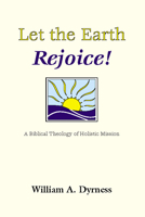 Let the earth rejoice!: A biblical theology of holistic mission 0891072829 Book Cover