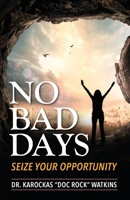 No Bad Days: Seize Your Opportunity B0BNLFH48L Book Cover