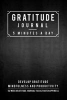 Gratitude Journal: 5 Minutes Gratitude Journal, 52 Week To Cultivate Mindfulness, Productivity And Happiness 1708161007 Book Cover