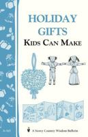 Holiday Gifts Kids Can Make: Storey's Country Wisdom Bulletin A-165 0882667068 Book Cover