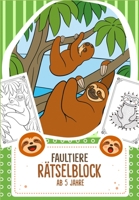 Rätselblock ab 5 Jahre Faultiere: Ein förderndes Rätselbuch mit Logikrätsel für Kinder ab 5 Jahren - Über 30 Rätsel, Ausmalbilder und Ratespiele für K 1790683629 Book Cover