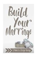 Build Your Marriage Journal: 52 Weeks to a Stronger Marriage 1523661070 Book Cover