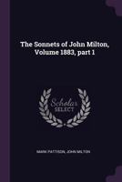 The Sonnets of John Milton, Volume 1883, part 1 1377907295 Book Cover