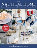 The Nautical Home: Beach-Themed Ideas to Decorate with Seaside Spirit 1510763864 Book Cover