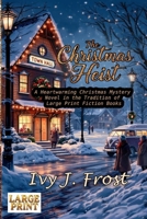 The Christmas Heist - A Heartwarming Christmas Mystery Novel in the Tradition of Large Print Fiction Books: An Uplifting Tale in the Style of Large ... love Inspirational Stories About Christmas 3310159043 Book Cover