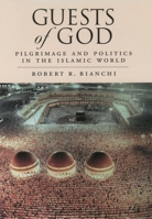 Guests of God: Pilgrimage and Politics in the Islamic World 0195342119 Book Cover