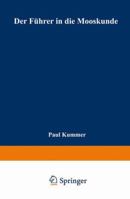 Der Fuhrer in Die Mooskunde: Anleitung Zum Leichten Und Sicheren Bestimmen Der Deutschen Moose 3662387328 Book Cover