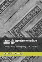 Success in Dependency Court Law Update 2021: A Parent's Guide for Completing a CPS Case Plan B09244ZH14 Book Cover