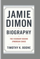JAMIE DIMON BIOGRAPHY: The Visionary Behind JPMorgan Chase B0F495QK5Z Book Cover