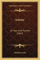 Juliette; or, Now and Forever 0548571937 Book Cover