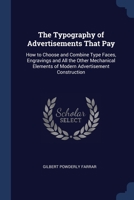 The Typography of Advertisements That Pay: How to Choose and Combine Type Faces, Engravings and All the Other Mechanical Elements of Modern Advertisement Construction 1021765783 Book Cover