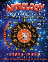Astrology - How to Find Your Soul-Mate, Stars and Destiny - Capricorn: Dec 21 - Jan 19 1892530023 Book Cover