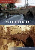 Milford (Then and Now) 1467124338 Book Cover