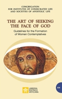 The Art of Seeking the Face of God. Guidelines for the Formation of Women Contemplatives: Guidelines for the Formation of Women Contemplatives 8826604770 Book Cover