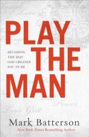 Play the Man (Library Editiion): Becoming the Man God Created You to Be 0801018986 Book Cover