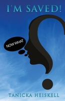 I'M SAVED! Now What? 1545681015 Book Cover