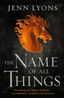 The Name of All Things 1250175518 Book Cover