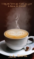 I Am Ok With My Cafe au Lait: A Book Of Poetry 1951028406 Book Cover