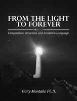 From the Light to Forever: Composition, Structure, and Academic Language 1516592026 Book Cover