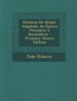 História Do Brasil: Adaptada Ao Ensino Primário E Secundário B0BMZLPP18 Book Cover