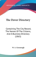 The Dover Directory: Containing The City Record, The Names Of The Citizens, And A Business Directory 1378925300 Book Cover