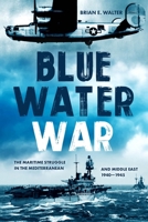 The Blue Water War: The Maritime Struggle in the Mediterranean and Middle East, 1940–1945 1636241085 Book Cover