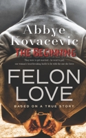 Felon Love: The Beginning: Based on a True Story B08CWCG26D Book Cover