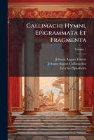 Callimachi Hymni, Epigrammata Et Fragmenta (Latin Edition) 102374502X Book Cover