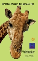 Giraffen fressen den ganzen Tag: Ein Notizbuch mit vielen Giraffen 3756231941 Book Cover