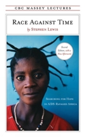 Race Against Time: Searching for Hope in AIDS-Ravaged Africa (CBC Massey Lecture) 0887847331 Book Cover