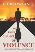An Even Chance of Violence: A Duke Gibbs Vigilante Thriller 9819433991 Book Cover
