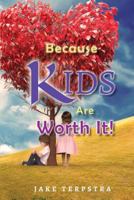 Because Kids Are Worth It! 1948962535 Book Cover