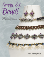 Ready, Set, Bead!: 25+ Quick & Easy Stitching Projects 1627003576 Book Cover