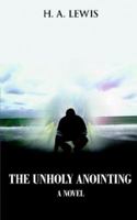 The Unholy Anointing: A Novel for this Generation 1425945376 Book Cover