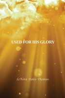 Used for His Glory 1637646917 Book Cover