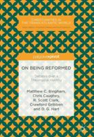 On Being Reformed: Debates over a Theological Identity 3319951912 Book Cover