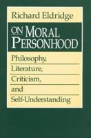 On Moral Personhood: Philosophy, Literature, Criticism, and Self-Understanding 0226203166 Book Cover