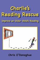 Charlie's Reading Rescue: Improve an Older Child's Reading 1609765737 Book Cover