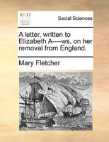 A letter, written to Elizabeth A----ws, on her removal from England. 1170715206 Book Cover