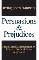 Persuasions and Prejudices: An Informal Compendium of Modern Social Science, 1953-1988 1412862892 Book Cover