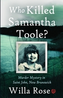 WHO KILLED SAMANTHA TOOLE?: Murder Mystery in Saint John, New Brunswick B0CGCFRJS5 Book Cover