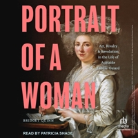 Portrait of a Woman: Art, Rivalry, and Revolution in the Life of Adélaïde Labille-Guiard B0F481G2HP Book Cover