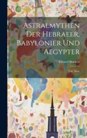 Astralmythen Der Hebraeer, Babylonier Und Aegypter: Teil. Mose 1021698024 Book Cover