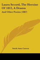 Laura Secord, the Heroine of 1812: A Drama and Other Poems 9356717990 Book Cover