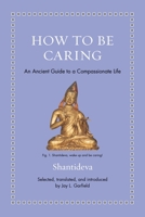 How to Be Caring: An Ancient Guide to a Compassionate Life (Ancient Wisdom for Modern Readers) 069127407X Book Cover