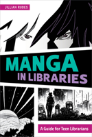 Manga in Libraries: A Guide for Teen Librarians 0838938612 Book Cover