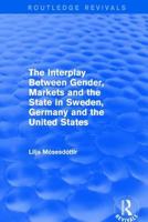 The Interplay Between Gender, Markets and the State in Sweden, Germany and the United States 1138723541 Book Cover