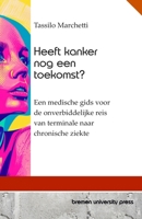 Heeft kanker nog een toekomst?: Een medische gids voor de onverbiddelijke reis van terminale naar chronische ziekte (Dutch Edition) 3689048524 Book Cover