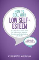How to Deal with Low Self-Esteem: A 5-Step, CBT-Based Plan for Overcoming Negative Thoughts and Eliminating Self-Doubt 1473600456 Book Cover