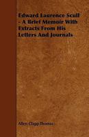 Edward Laurence Scull: A Brief Memoir, with Extracts from His Letters and Journals 1444685910 Book Cover